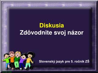 Diskusia Zdôvodnite svoj názor