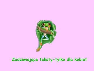 Zadziwiające teksty-tylko dla kobiet