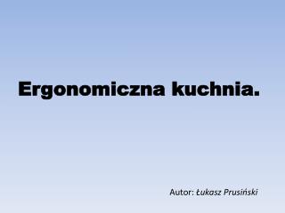 Ergonomiczna kuchnia.