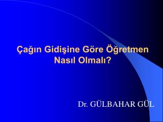 Çağın Gidişine Göre Öğretmen Nasıl Olmalı?