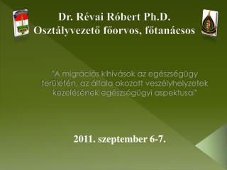 Dr. Révai Róbert Ph.D . Osztályvezető főorvos, főtanácsos
