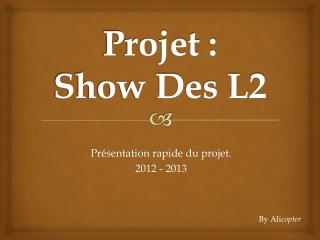 Projet : Show Des L2