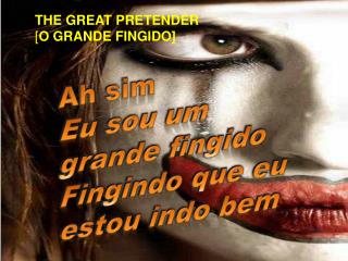 Ah sim Eu sou um grande fingido Fingindo que eu estou indo bem