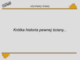 Krótka historia pewnej ściany...