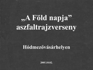 „A Föld napja” aszfaltrajzverseny Hódmezővásárhelyen 2005.10.02.