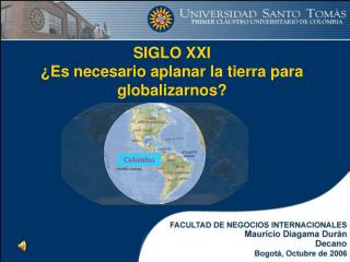 SIGLO XXI ¿Es necesario aplanar la tierra para globalizarnos?