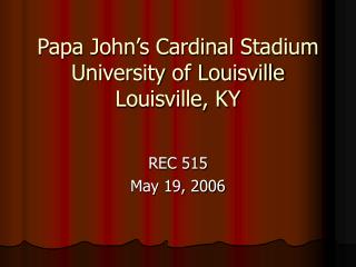 Papa John’s Cardinal Stadium University of Louisville Louisville, KY