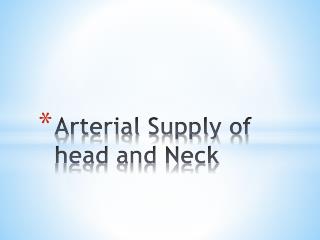 Arterial Supply of head and Neck