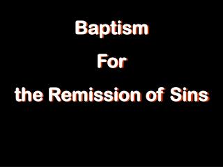 Baptism For the Remission of Sins