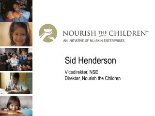 Sid Henderson Vicedirektør, NSE Direktør, Nourish the Children