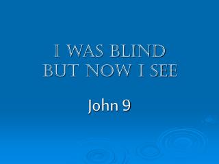 I was blind but now I see