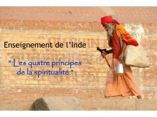 Enseignement de l’Inde “ Les quatre principes de la spiritualité ”