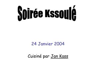 24 Janvier 2004 Cuisiné par Jan Kass