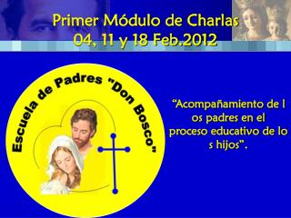 Primer Módulo de Charlas 04, 11 y 18 Feb.2012