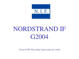 NORDSTRAND IF G2004 Visjon til NIF: Flest mulig, lengst mulig, best mulig