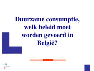 Duurzame consumptie, welk beleid moet worden gevoerd in België?