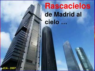 Rascacielos de Madrid al cielo …