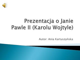 Prezentacja o Janie Pawle II (Karolu Wojtyle)