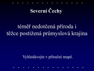 téměř nedotčená příroda i těžce postižená průmyslová krajina