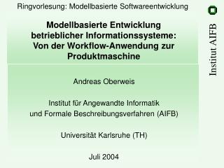 Andreas Oberweis Institut für Angewandte Informatik und Formale Beschreibungsverfahren (AIFB)