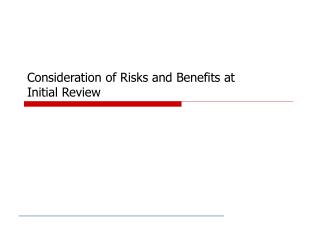 Consideration of Risks and Benefits at Initial Review