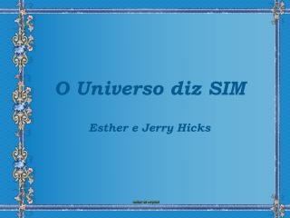 O Universo diz SIM Esther e Jerry Hicks