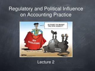 Regulatory and Political Influence on Accounting Practice Lecture 2