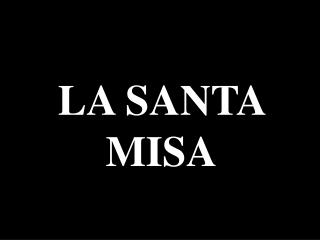 LA SANTA MISA