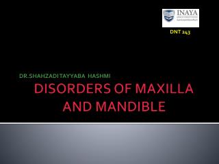 DISORDERS OF MAXILLA AND MANDIBLE