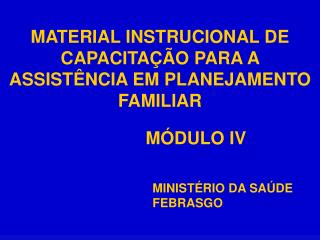 MATERIAL INSTRUCIONAL DE CAPACITAÇÃO PARA A ASSISTÊNCIA EM PLANEJAMENTO FAMILIAR