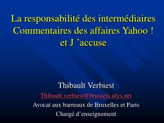 La responsabilité des intermédiaires Commentaires des affaires Yahoo ! et J ’accuse