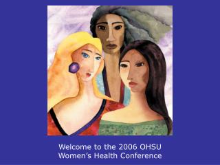Welcome to the 2006 OHSU Women’s Health Conference