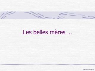 Les belles mères …