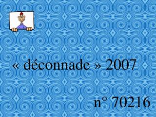 « déconnade » 2007 n° 70216