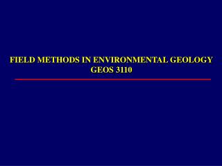 FIELD METHODS IN ENVIRONMENTAL GEOLOGY GEOS 3110