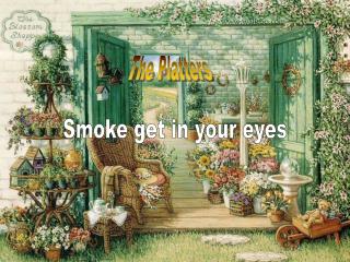 Smoke get in your eyes