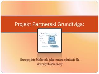 Projekt Partnerski Grundtviga: