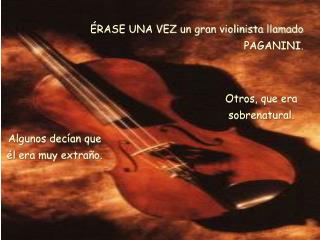 ÉRASE UNA VEZ un gran violinista llamado PAGANINI.