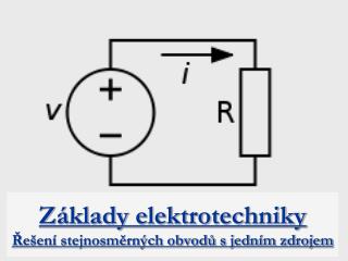 Základy elektrotechniky Řešení stejnosměrných obvodů s jedním zdrojem