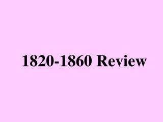 1820-1860 Review
