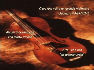 C’era una volta un grande violinista chiamato PAGANINI