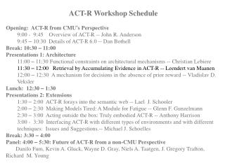 ACT-R Workshop Schedule Opening: ACT-R from CMU ’ s Perspective