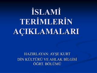 İSLAMİ TERİMLERİN AÇIKLAMALARI