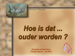 Hoe is dat ... ouder worden ?