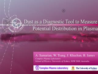 A. Samarian, W. Tsang, J. Khachan, B. James Complex Plasma Laboratory