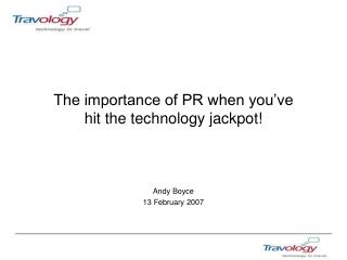 The importance of PR when you’ve hit the technology jackpot!