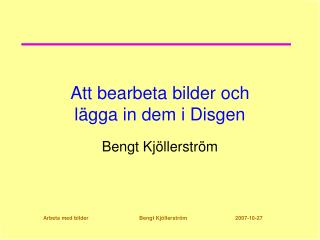 Att bearbeta bilder och lägga in dem i Disgen