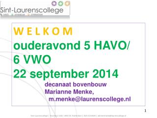 W E L K O M ouderavond 5 HAVO/ 6 VWO 22 september 2014 decanaat bovenbouw