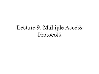 Lecture 9: Multiple Access Protocols
