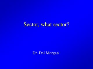 Sector, what sector?
